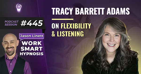 Session #445: Tracy Barrett Adams on Flexibility & Listening