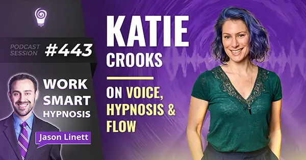 Session #443: Katie Crooks on Voice, Hypnosis & Flow