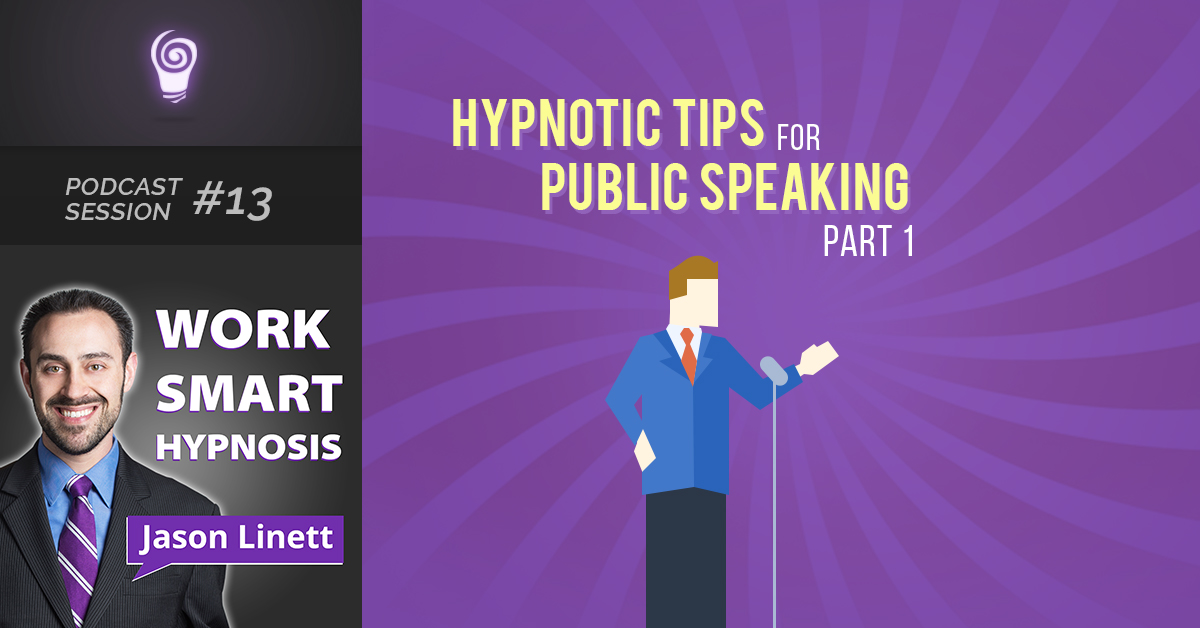 Session #13: Hypnotic Tips for Public Speaking- Part 1