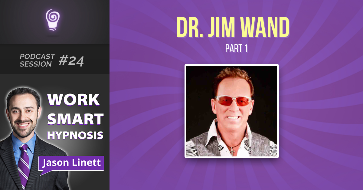 Session #24: Dr. Jim Wand – Part 1