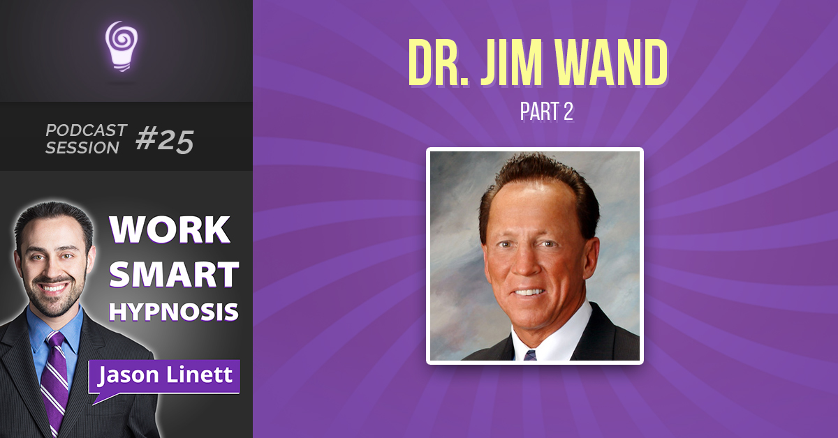 Session #25: Dr. Jim Wand – Part 2