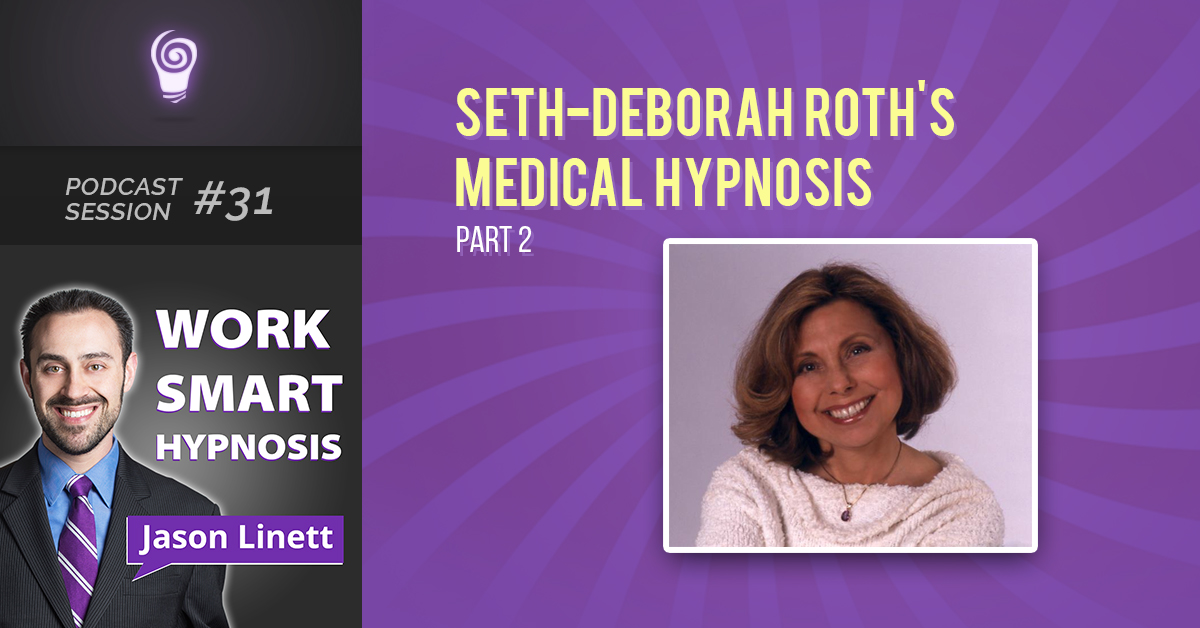 Session #30: Seth-Deborah Roth’s Medical Hypnosis – Part 1