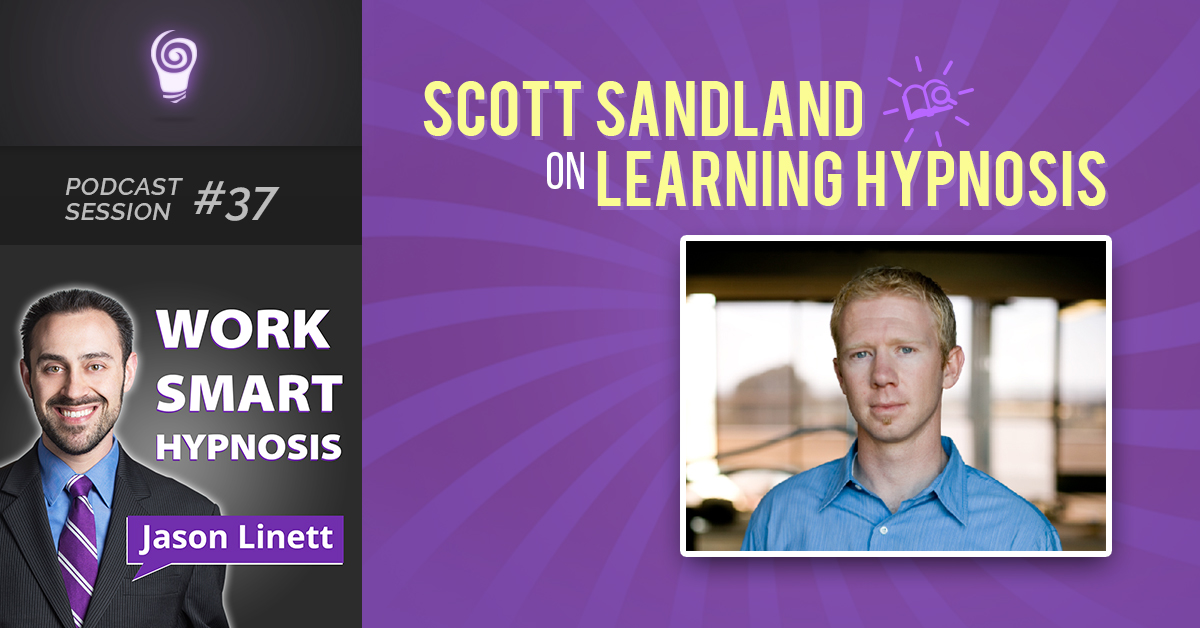 Session #37: Scott Sandland on Learning Hypnosis