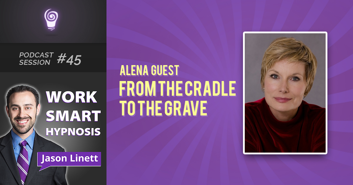 Session #45: Alena Guest- From the Cradle to the Grave