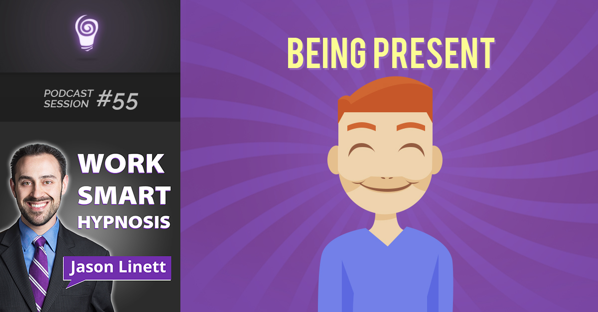 Session #55: Being Present