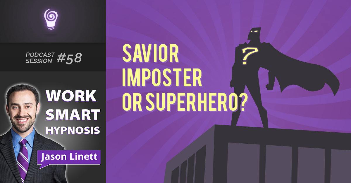 Session #58: Savior Imposter or Superhero?