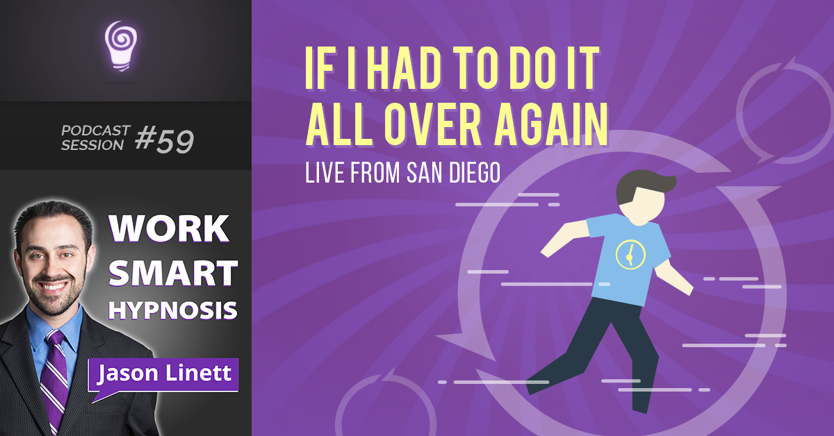 Session #59: If I Had to Do it All Over Again: LIVE from San Diego