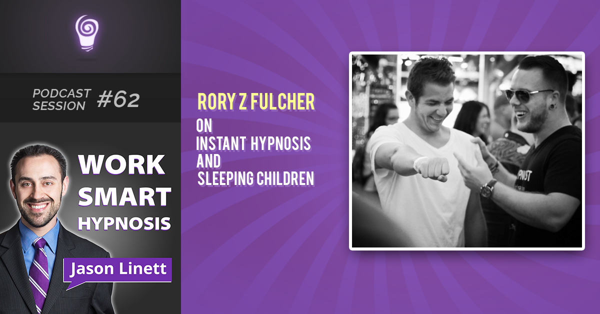 Session #62: Rory Z Fulcher on Instant Hypnosis and Sleeping Children