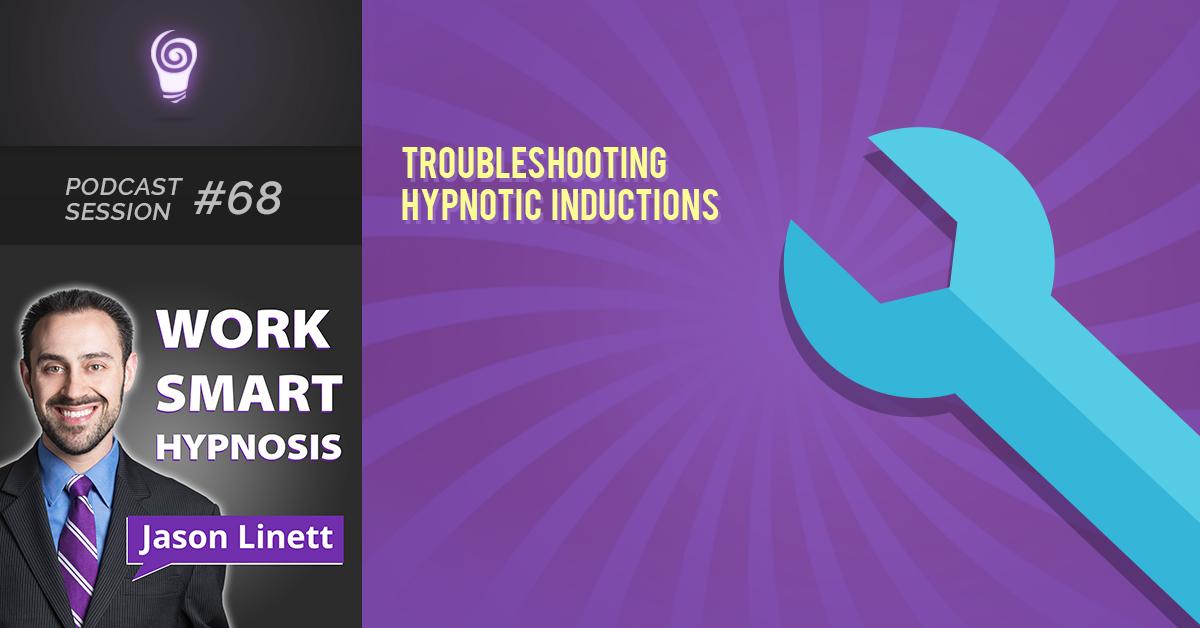 Session #68: Troubleshooting Hypnotic Inductions