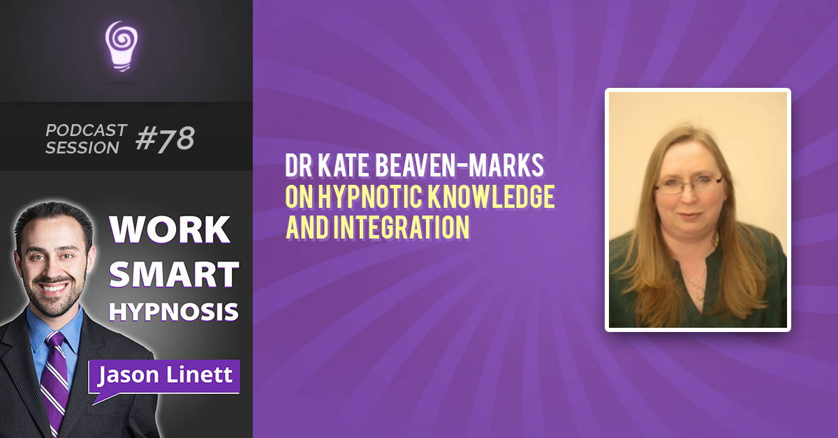 Session #78: Dr Kate Beaven-Marks on Hypnotic Knowledge and Integration