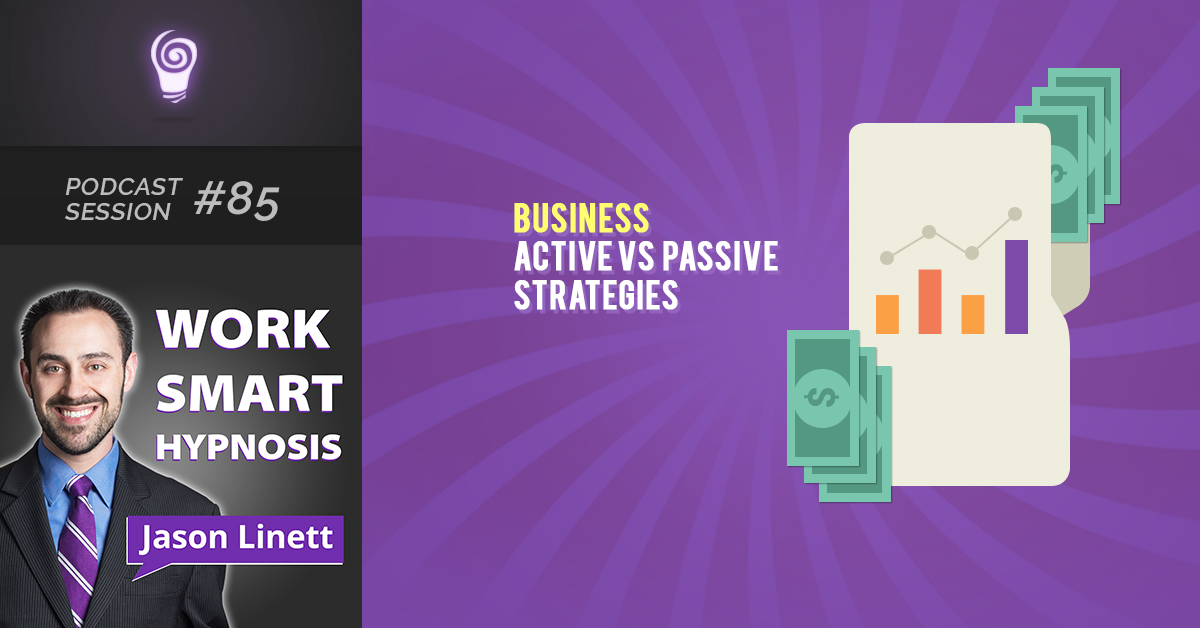 Session #85: Business Active vs Passive Strategies