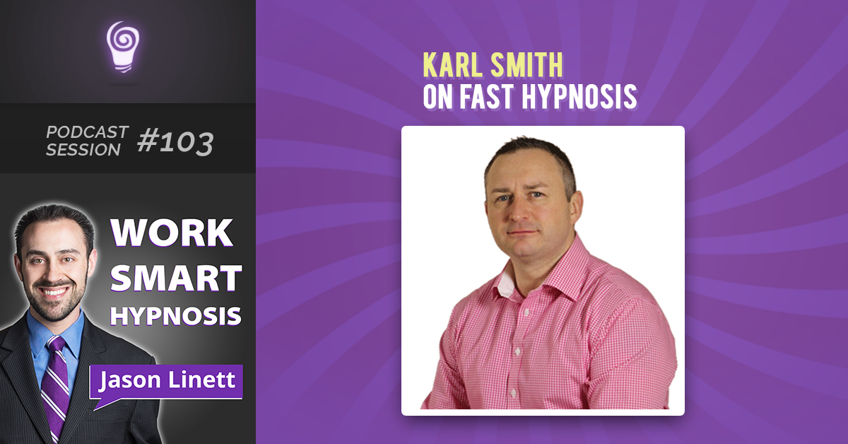 Session #103: Karl Smith on Fast Hypnosis