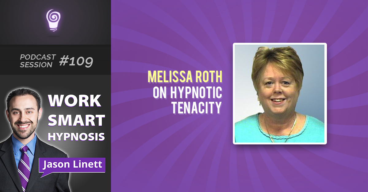 Session #109: Melissa Roth on Hypnotic Tenacity