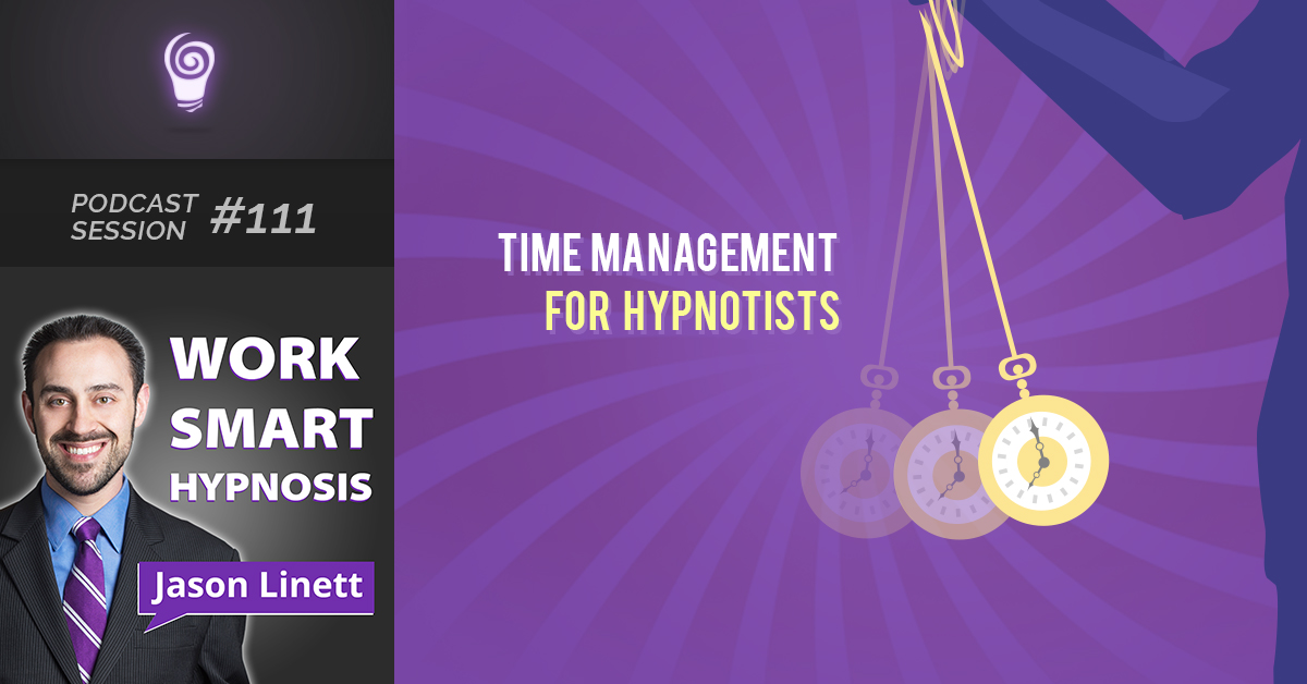 Session #111: Time Management for Hypnotists