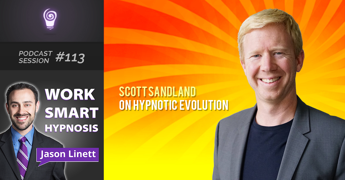 Podcast Session #113 – Scott Sandland on Hypnotic Evolution