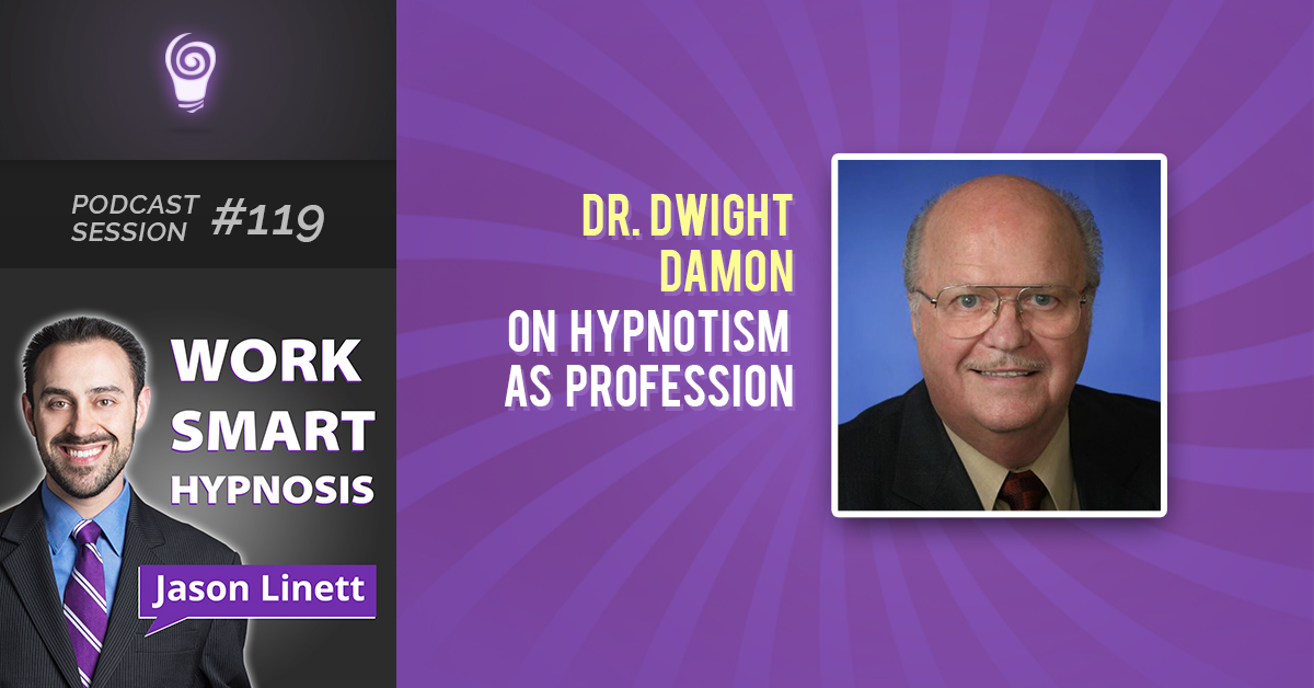 Session #119: Dr. Dwight Damon on Hypnotism as Profession