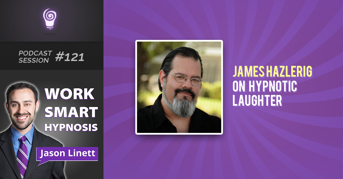 Session #121: James Hazlerig on Hypnotic Laughter