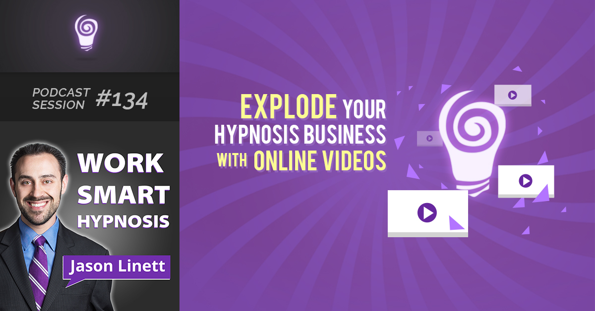 Session #134: Explode Your Hypnosis Business with Online Videos