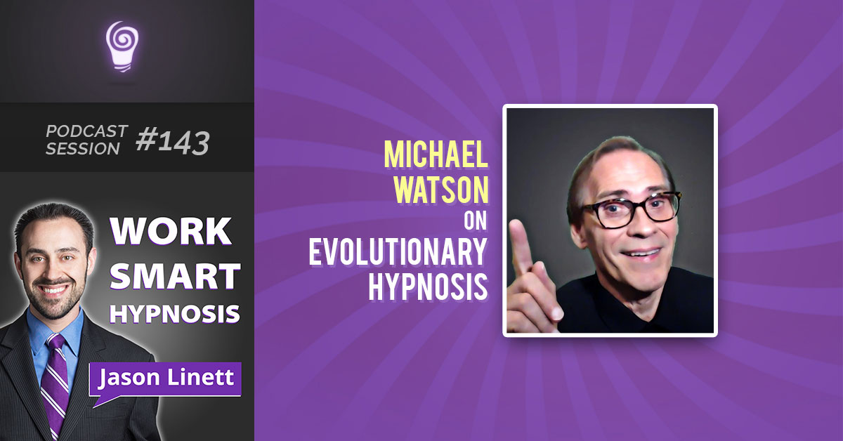 Session #143: Michael Watson on Evolutionary Hypnosis