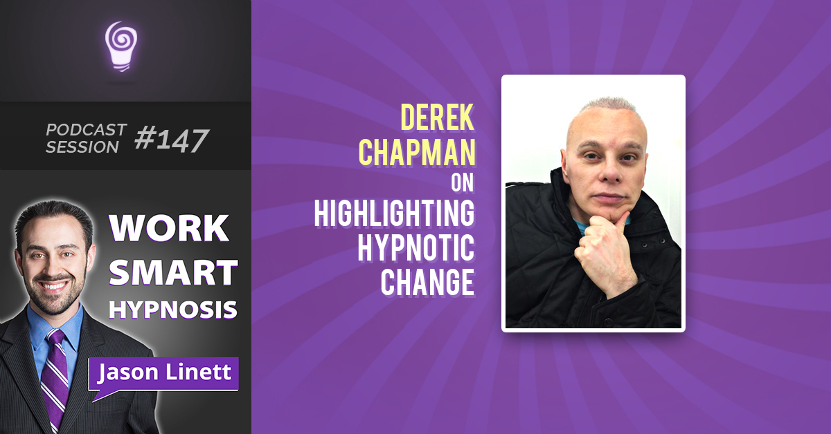Session #147: Derek Chapman on Highlighting Hypnotic Change