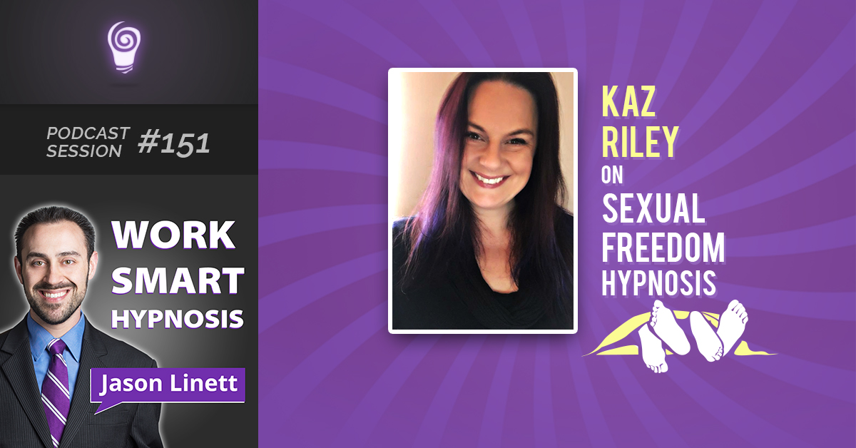 Podcast Session #151 – Kaz Riley on Sexual Freedom Hypnosis