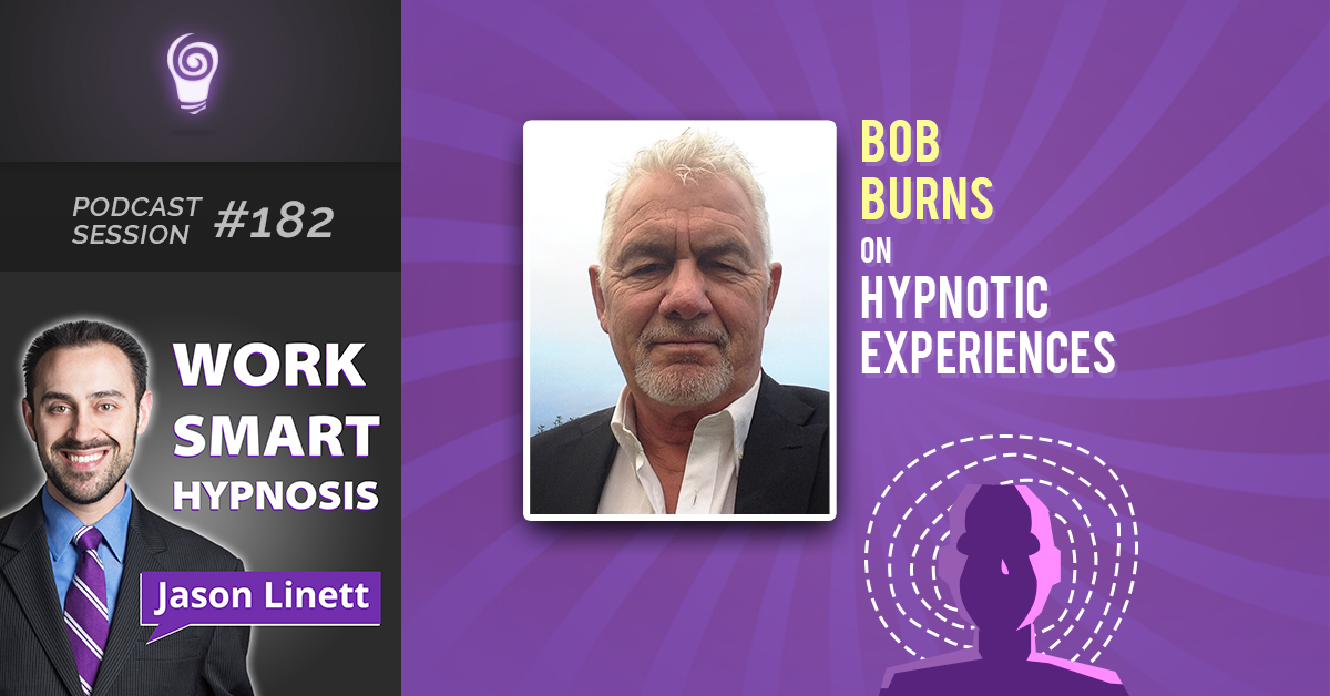 Session #182: Bob Burns on Hypnotic Experiences