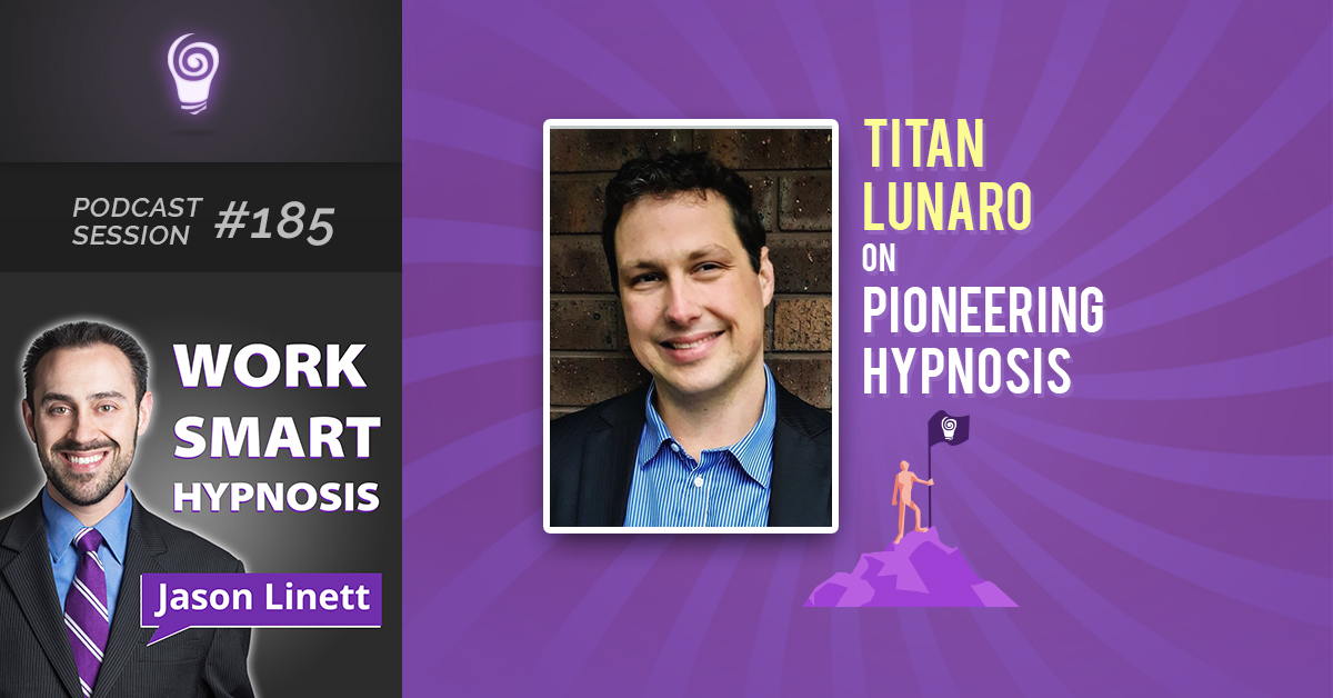 Session #185: Titan Lunaro on Pioneering Hypnosis