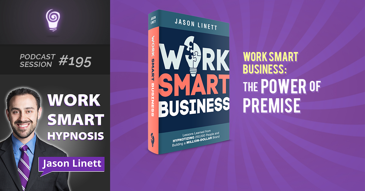 Session #195: Work Smart Business – The Power of Premise