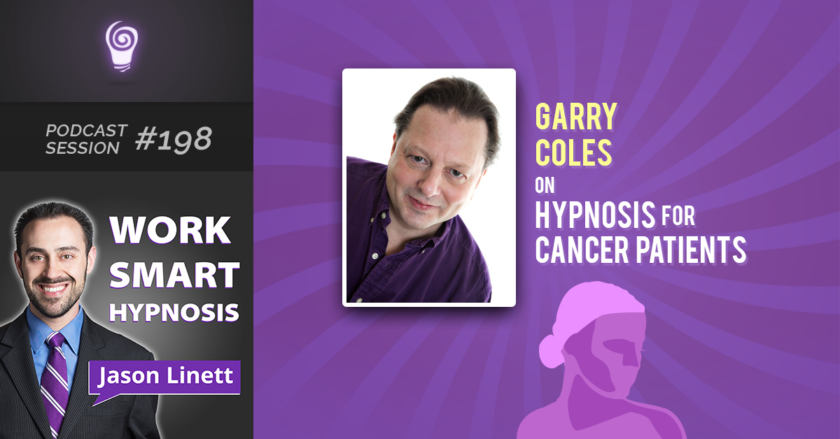 Podcast Session #198 – Garry Coles on Hypnosis for Cancer Patients