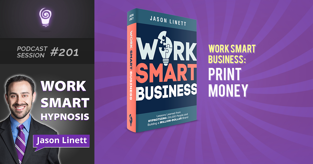 Session #201: Work Smart Business: Print Money