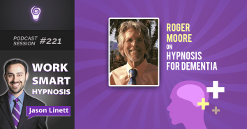 Session #221: Roger Moore on Hypnosis for Dementia