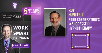 Session #224: Roy Hunter’s Four Cornerstones of Successful Hypnotherapy