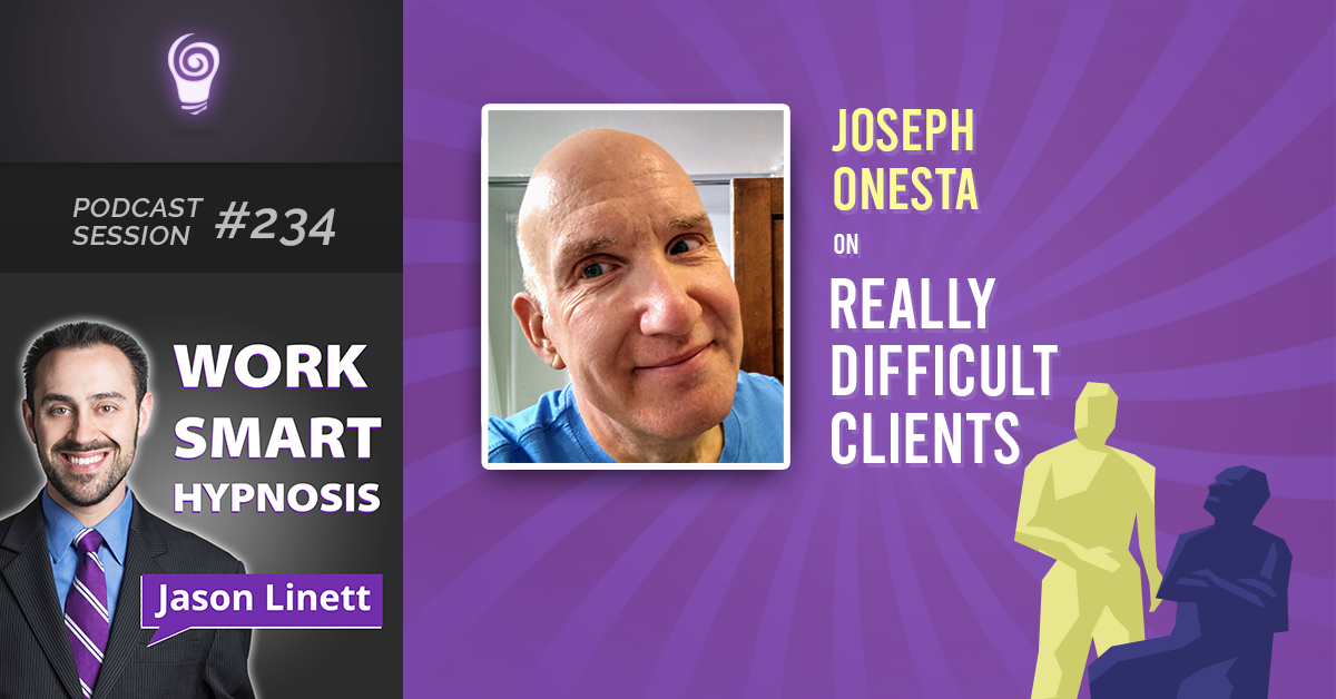 Session #234: Joseph Onesta on Really Difficult Clients