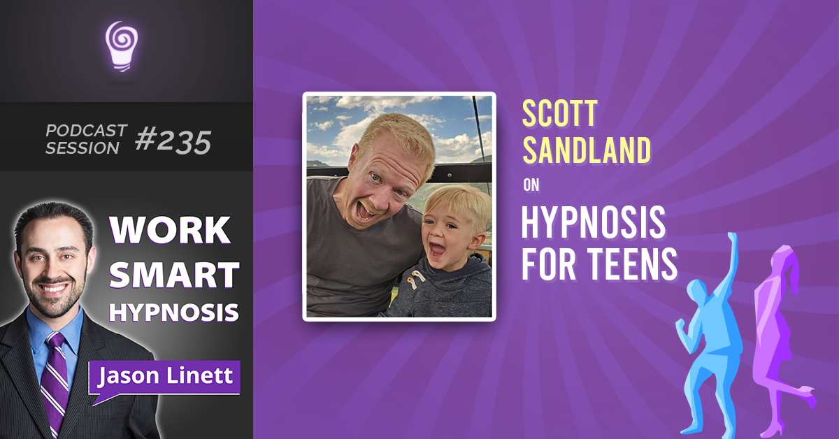 Session #235: Scott Sandland on Hypnosis for Teens