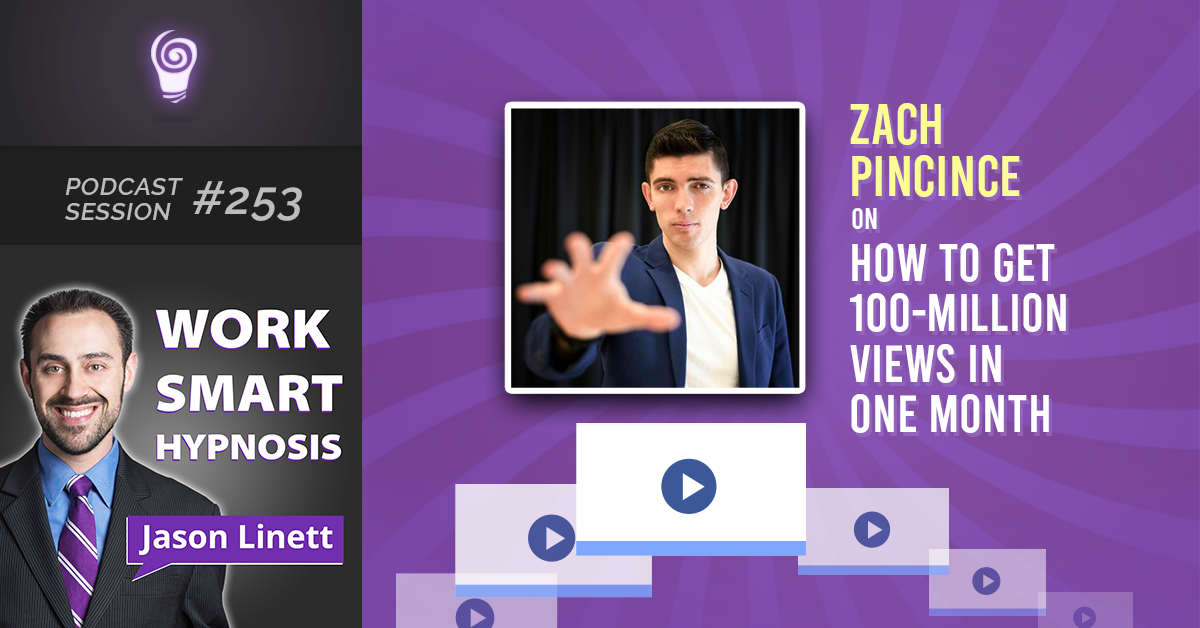 Session #253: Zach Pincince on How to Get 100-Million Views in One Month