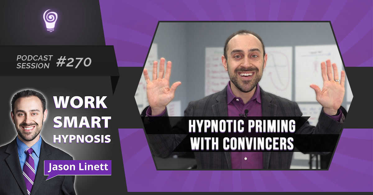 Session #270: Priming with Hypnotic Convincers