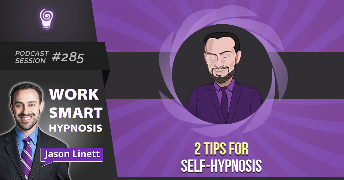 Session #285: 2 Tips for Self-Hypnosis