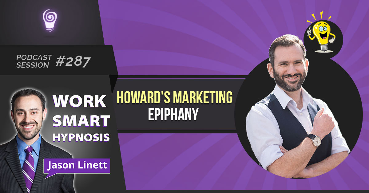 Session #287: Howard’s Marketing Epiphany