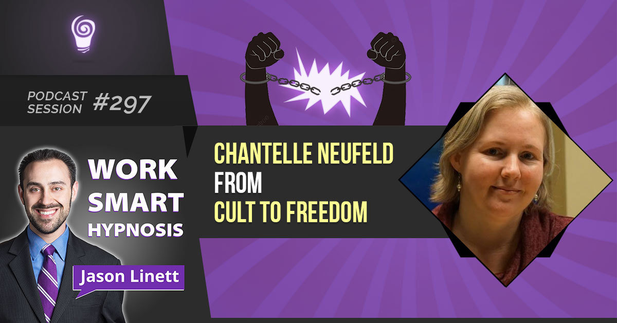 Session #297: Chantelle Neufeld from Cult to Freedom