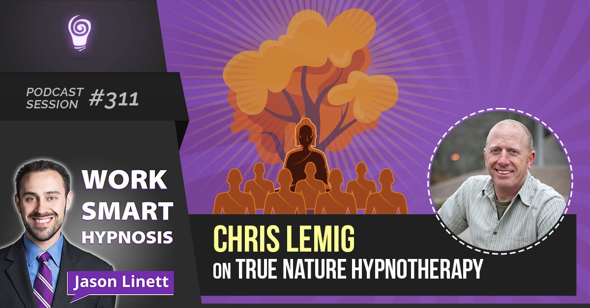 Session #311: Chris Lemig on True Nature Hypnotherapy