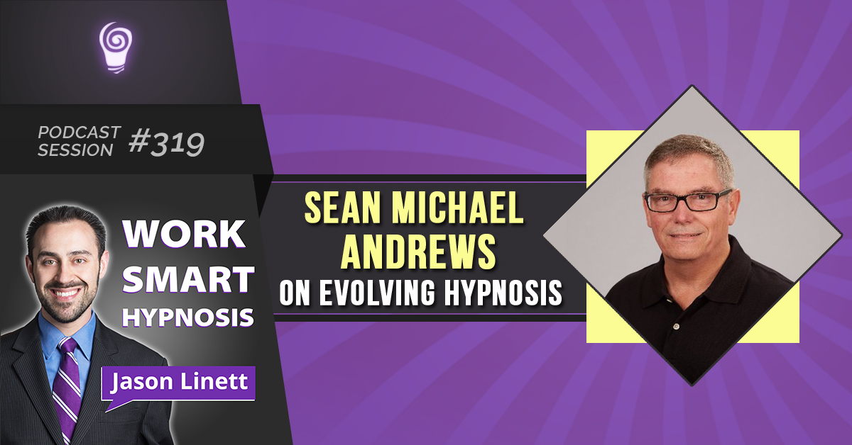 Session #319: Sean Michael Andrews on Evolving Hypnosis