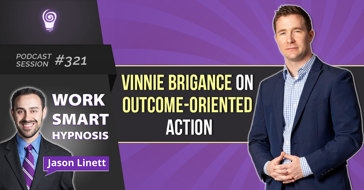 Session #321: Vinnie Brigance on Outcome-Oriented Action