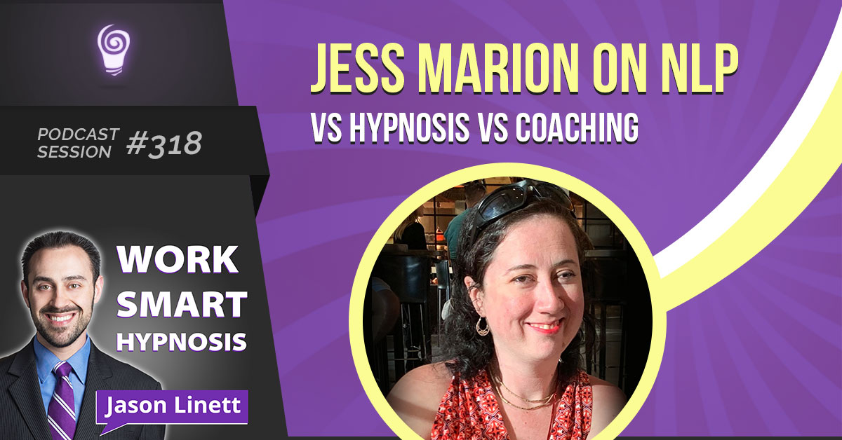 Session #318: Jess Marion on NLP vs Hypnosis vs Coaching