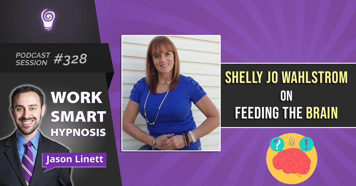 Session #328: Shelly Jo Wahlstrom on Feeding the Brain