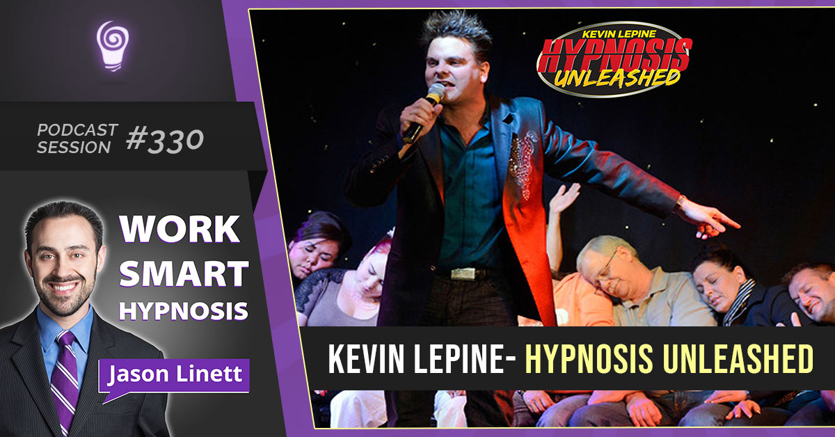 Session #330: Kevin Lepine- Hypnosis Unleashed