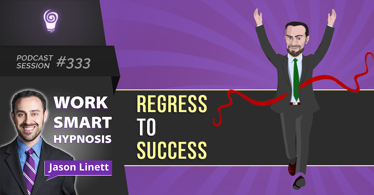 Session #333: Regress to Success
