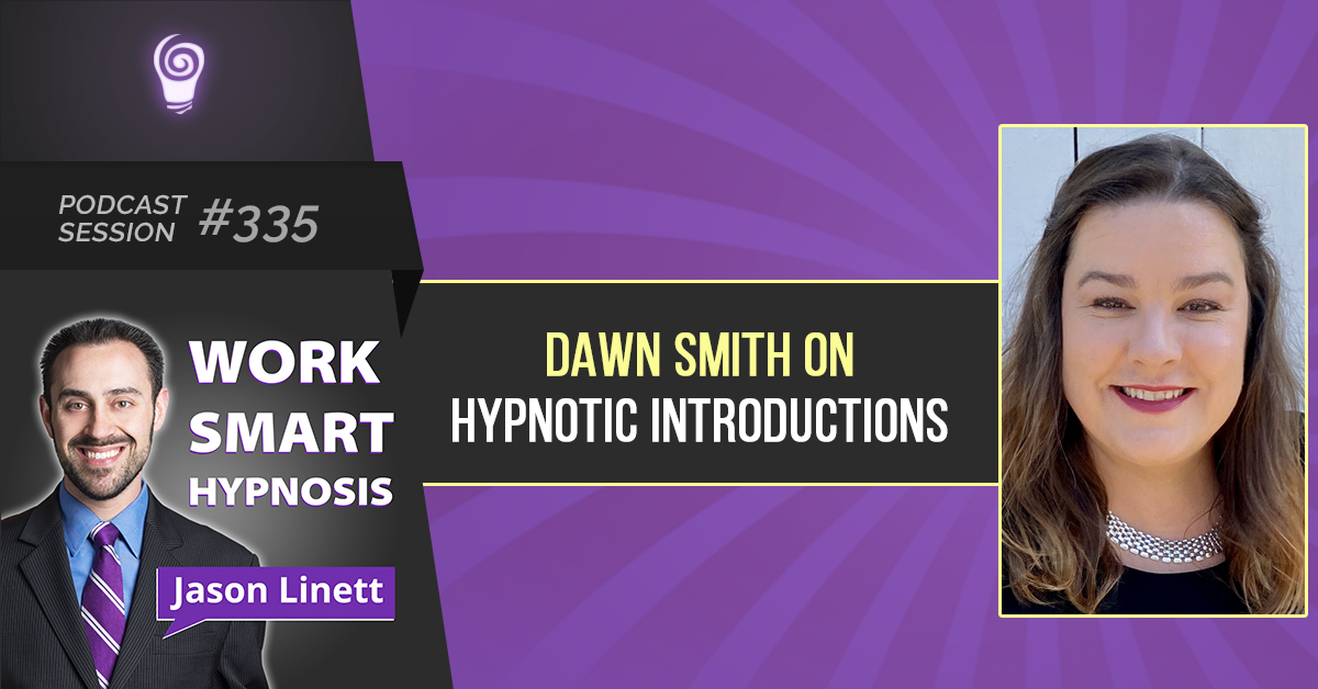 Session #335: Dawn Smith on Hypnotic Introductions