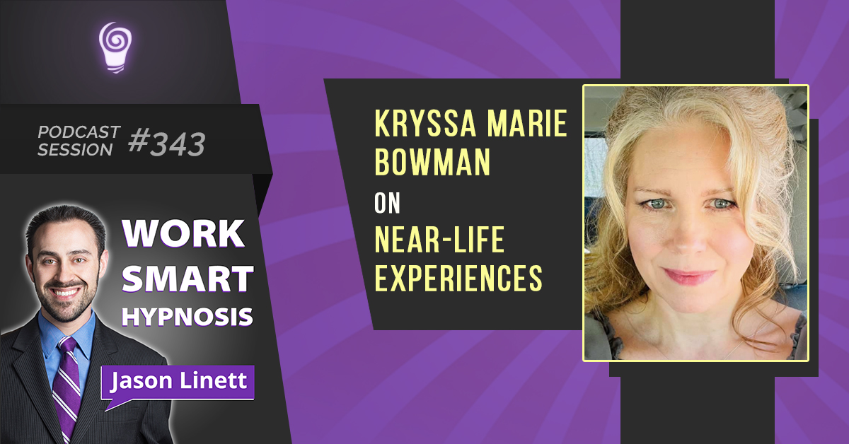 Podcast Session #343 – Kryssa Marie Bowman on Near-Life Experiences