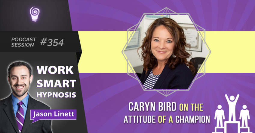 Session #354-  Caryn Bird on the Attitude of a Champion