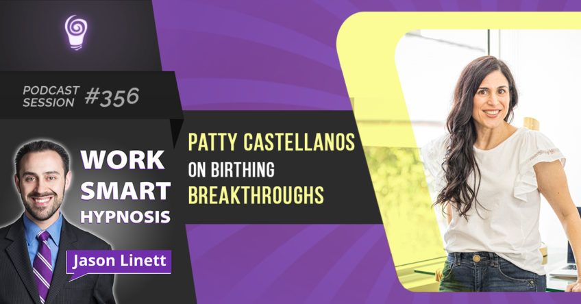 Session #356-  Patty Castellanos on Birthing Breakthroughs
